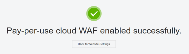 Screenshot with the text “Pay-per-use cloud WAF enabled successfully.”