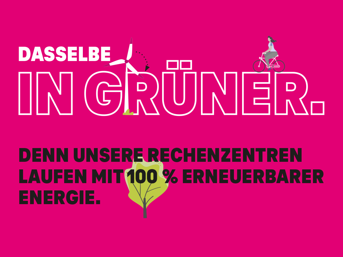 Schriftzug: Dasselbe in Grüner. Denn unsere Rechenzentren laufen mit 100 % erneuerbarer Energie.