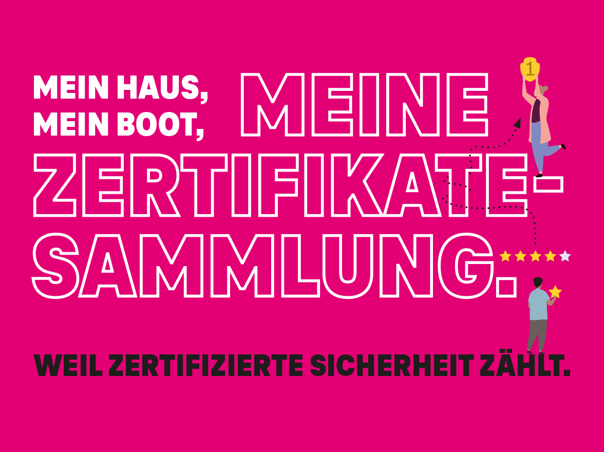 Schriftzug: Mein Haus, mein Boot, meine Zertifikatesammlung. Weil zertifizierte Sicherheit zählt.